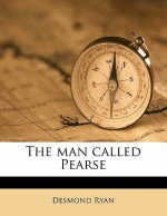 The Man Called Pearse - Desmond Ryan