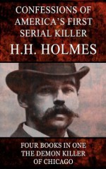 Confessions of the Serial Killer H.H. Holmes (Illustrated) - Mudgett (aka H.H. Holmes), Herman Webster, Joshua E. McClenahan, Fred Clarke