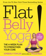 Flat Belly Yoga!: The 4-Week Plan to Strengthen Your Core - Kimberly Fowler, Editors of Prevention