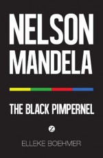 Nelson Mandela: The Black Pimpernel - Elleke Boehmer