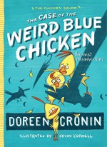 The Case of the Weird Blue Chicken: The Next Misadventure (The Chicken Squad) - Doreen Cronin, Kevin Cornell