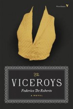 The Viceroys: A Novel - Federico De Roberto, Archibald Colquhoun, Franco Moretti