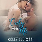 Only With Me (With Me #2) by Kelly Elliott - Kelly Elliott