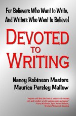 Devoted to Writing: For Believers Who Want to Writer, and Writers Who Want to Believe! - Nancy Robinson Masters, Maurice Parsley Mallow