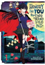 Hungry for You: Endo Yasuko Stalks the Night, Vol. 1 - Flowerchild