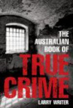 The Australian Book Of True Crime - Larry Writer