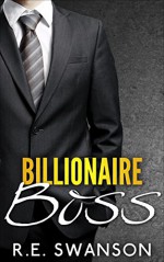 Romance: Billionaire Romance: Billionaire Boss (Contemporary Billionaire BBW Romance) (New Adult, Short Stories, Billionaire Romance, Contemporary BBW Romance) - R.E. Swanson