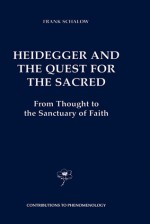 Heidegger and the Quest for the Sacred: From Thought to the Sanctuary of Faith - Frank Schalow