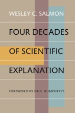 Four Decades of Scientific Explanation - Wesley C. Salmon