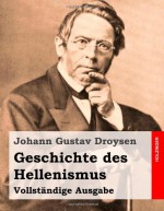 Geschichte Des Hellenismus: Vollstandige Ausgabe - Johann Gustav Droysen