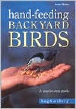 Hand-Feeding Backyard Birds: A Step-By-Step Guide - Hugh Wiberg