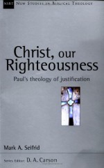 Christ, Our Righteousness: Paul's Theology of Justification (New Studies in Biblical Theology) - Mark A. Seifrid, Raymond C. Ortlund Jr.