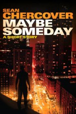 Maybe Someday: A short story - Sean Chercover