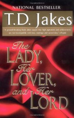 The Lady, Her Lover, and Her Lord - T.D. Jakes