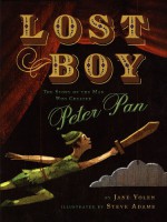 Lost Boy: The Story of the Man Who Created Peter Pan - Jane Yolen, Steve Adams