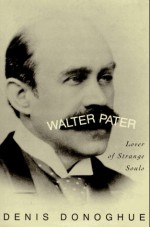 Walter Pater: Lover of Strange Souls - Denis Donoghue