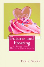 Futures and Frosting - Tara Sivec