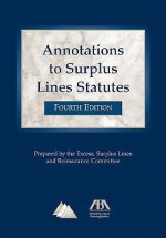 Annotations to Surplus Lines Statutes - Excess Surplus Lines and Reinsurance Com, The American Bar Association, Excess Surplus Lines and Reinsurance Com