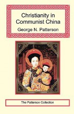 Christianity in Communist China - George Patterson