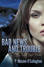 Bad News and Trouble: The Delilah West Stories - Maxine O'Callaghan