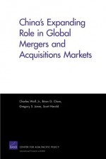 China's Expanding Role in Global Mergers and Acquisitions Markets (Rand Corporation Monograph) - Charles Wolf Jr., Brian G. Chow, Gregory S. Jones, Scott Harold