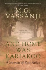 And Home Was Kariakoo: A Memoir of East Africa - M.G. Vassanji