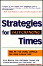 Strategies for Fast-Changing Times: The Art of Using Change to Your Advantage - Nate Booth