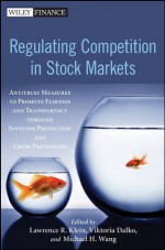 Regulating Competition in Stock Markets: Antitrust Measures to Promote Fairness and Transparency through Investor Protection and Crisis Prevention (Wiley Finance) - Lawrence Klein, Viktoria Dalko, Michael Wang