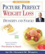 Dr. Shapiro's Picture Perfect Weight Loss: Dessert and Snacks - Howard Shapiro