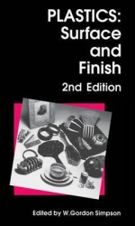 Plastics: Surface And Finish - R. Fairbairn, A. Whelan, Y. Sato, C. Hughes, J.W. Davison, K. Nakajima, P.J.C. Counsell, M.F. Kemp, A.C. Hart