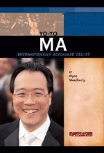 Yo-Yo Ma: Internationally Acclaimed Cellist (Signature Lives) - Myra Weatherly