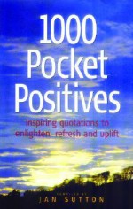 1000 Pocket Positives: Inspiring quotations to enlighten, refresh and uplift: Inspiring Quotations to Enlighten, Support, Refresh and Uplift (How to) - Jan Sutton