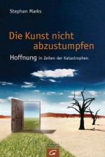 Die Kunst nicht abzustumpfen - Stephan Marks