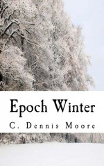 Epoch Winter - C. Dennis Moore