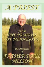 A Priest from the Prairies of Minnesota - Paul E. Nelson