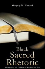 Black Sacred Rhetoric - Gregory M. Howard, Wyatt Tee Walker