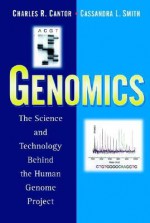 Genomics: The Science and Technology Behind the Human Genome Project - Charles R. Cantor