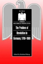 The Problem of Revolution in Germany, 1789-1989 - Reinhard Rürup