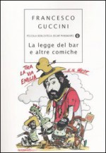 La legge del bar e altre comiche - Francesco Guccini, Andrea Pazienza, Cavezzali, Giuliano, Angese, Bonvi, Francesco Tullio Altan, Perini