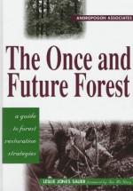 The Once and Future Forest: A Guide To Forest Restoration Strategies - Leslie Sauer, Ian McHarg, Ian L. McHarg