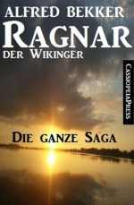 Ragnar der Wikinger, Band 1-4: Die ganze Saga (Historisches Abenteuer) (German Edition) - Alfred Bekker