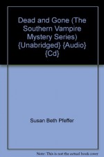 Dead and Gone (The Southern Vampire Mystery Series) {Unabridged} {Audio} {Cd} - Susan Beth Pfeffer, Robertson Dean