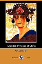 Turandot: Princess of China (Dodo Press) - Karl Vollmller, Jethro Bithell