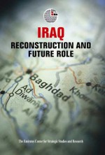 Iraq: Reconstruction and Future Role - Emirates Center for Strategic Studies and Research, The Emirates Center for Strategic Studies and Research