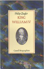 King William IV - Philip Ziegler