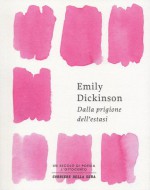 Dalla prigione dell'estasi - Emily Dickinson, Silvio Raffo, Nicola Crocetti