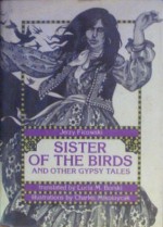 Sister of the Birds, and Other Gypsy Tales - Jerzy Ficowski