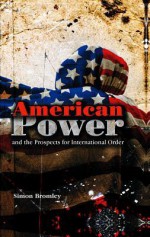 American Power and the Prospects for International Order - Simon Bromley