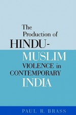 The Production of Hindu-Muslim Violence in Contemporary India - Paul R. Brass