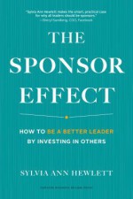 The Sponsor Effect: How to Be a Better Leader by Investing in Others - Sylvia Ann Hewlett